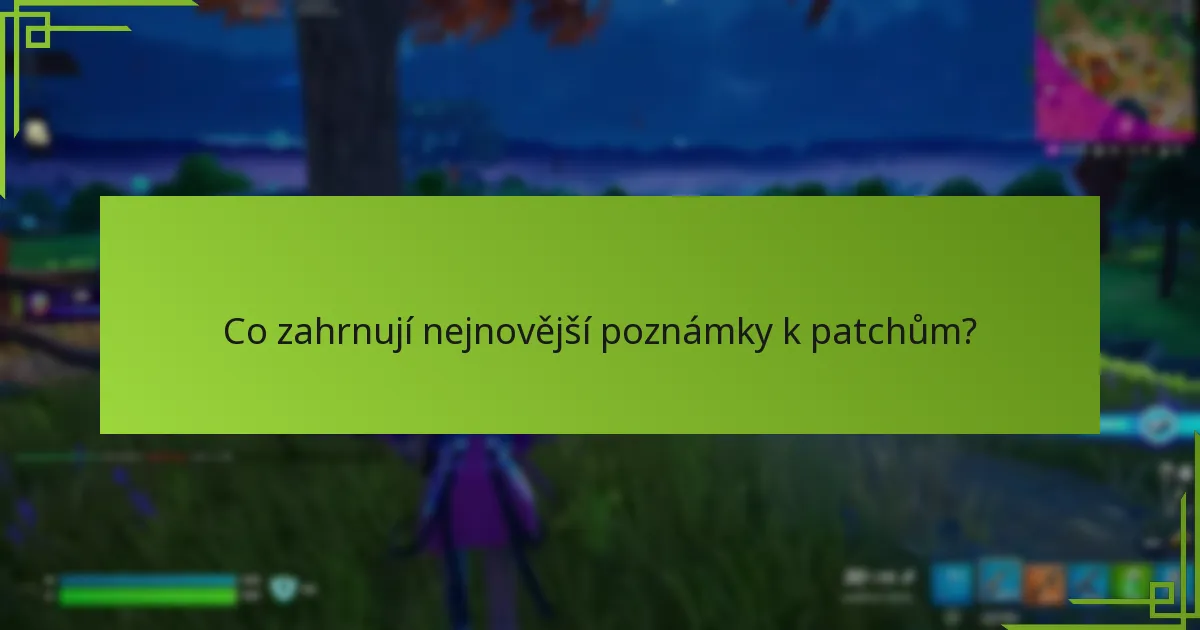 Co zahrnují nejnovější poznámky k patchům?