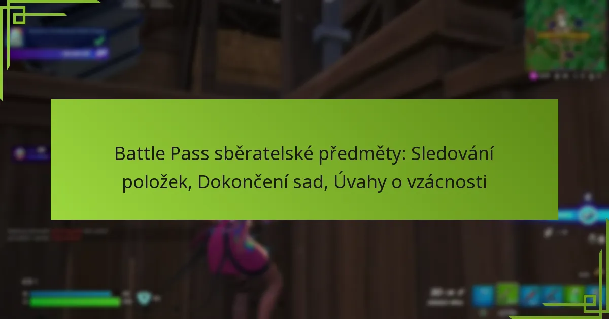 Battle Pass sběratelské předměty: Sledování položek, Dokončení sad, Úvahy o vzácnosti