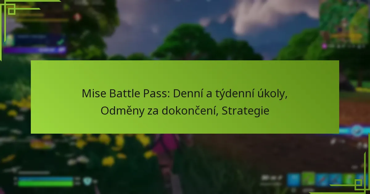Mise Battle Pass: Denní a týdenní úkoly, Odměny za dokončení, Strategie