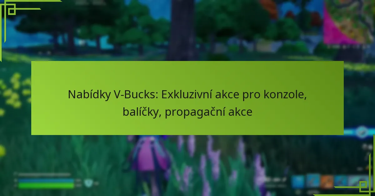 Nabídky V-Bucks: Exkluzivní akce pro konzole, balíčky, propagační akce