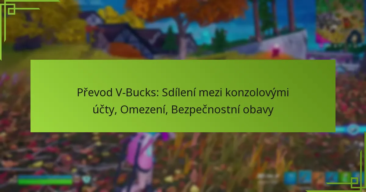 Převod V-Bucks: Sdílení mezi konzolovými účty, Omezení, Bezpečnostní obavy