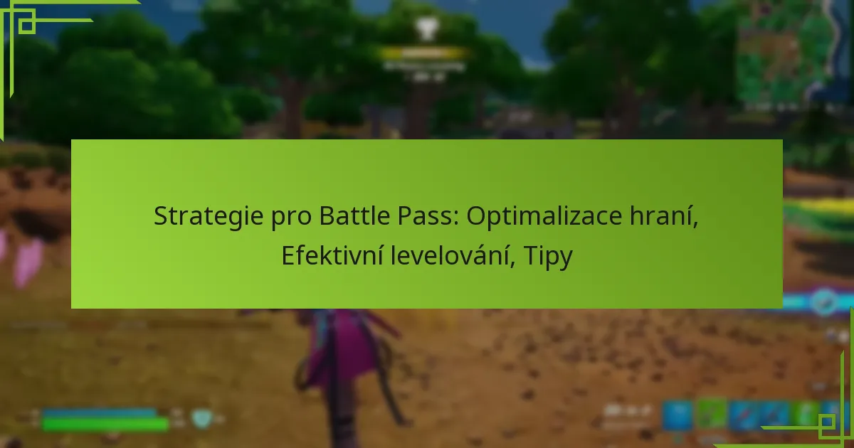 Strategie pro Battle Pass: Optimalizace hraní, Efektivní levelování, Tipy