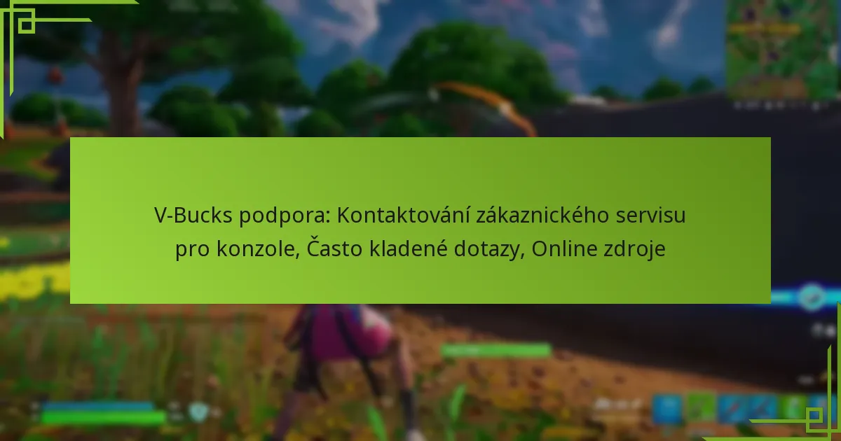 V-Bucks podpora: Kontaktování zákaznického servisu pro konzole, Často kladené dotazy, Online zdroje