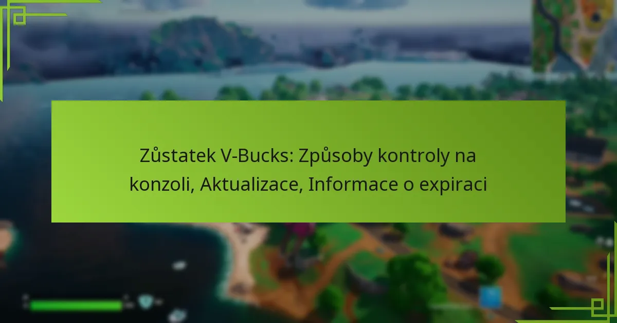 Zůstatek V-Bucks: Způsoby kontroly na konzoli, Aktualizace, Informace o expiraci