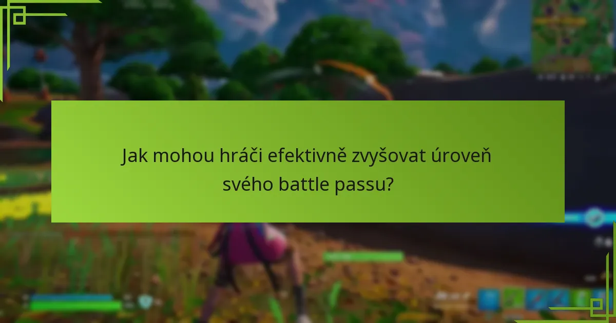 Jak mohou hráči efektivně zvyšovat úroveň svého battle passu?