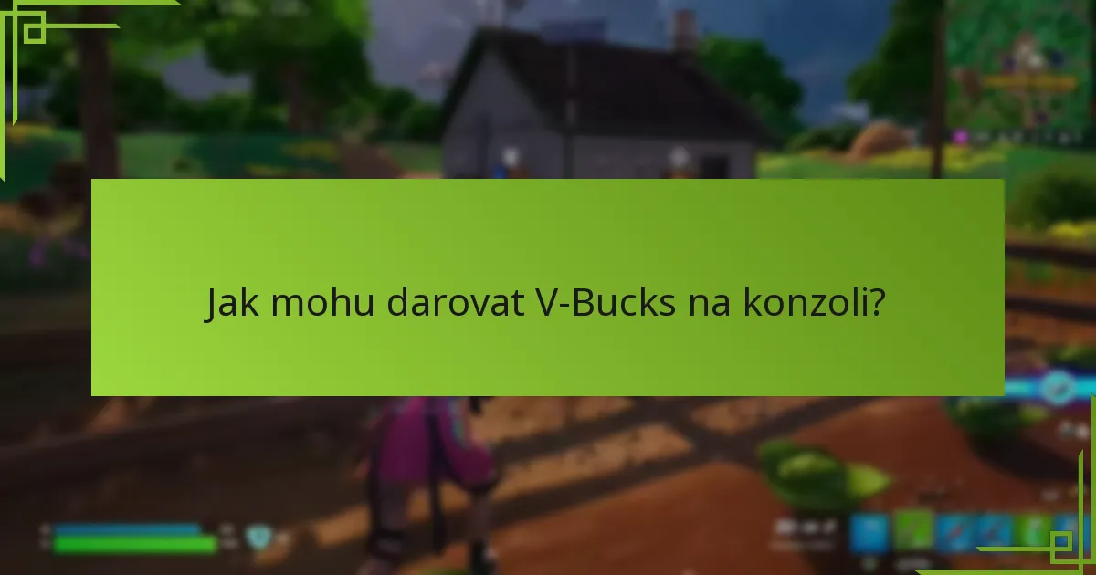 Jaká jsou kritéria způsobilosti pro darování V-Bucks?