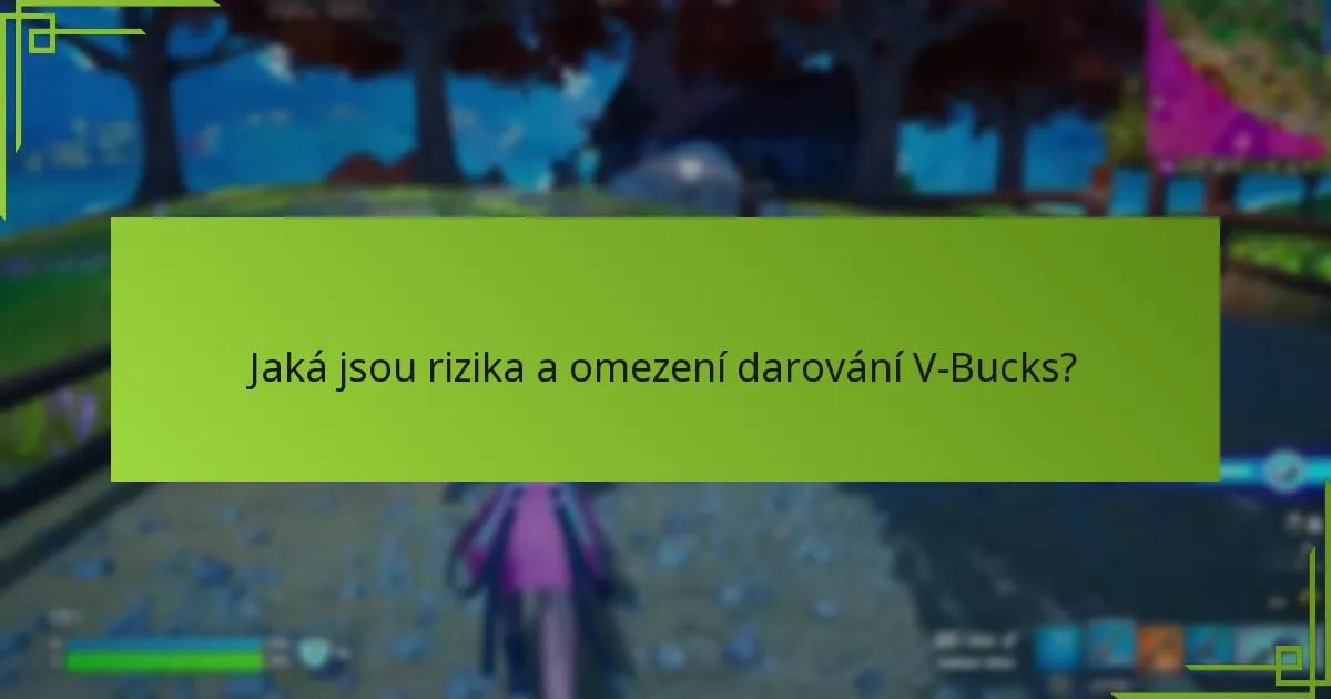 Jaká jsou rizika a omezení darování V-Bucks?