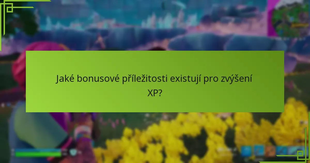 Jaké bonusové příležitosti existují pro zvýšení XP?