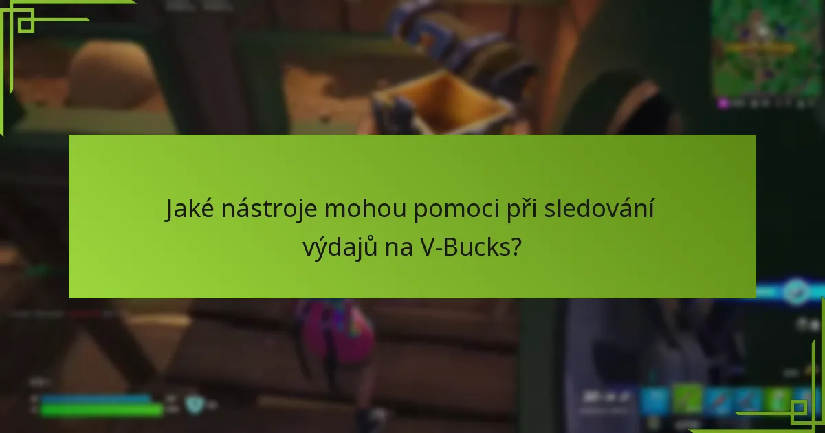 Jaké nástroje mohou pomoci při sledování výdajů na V-Bucks?