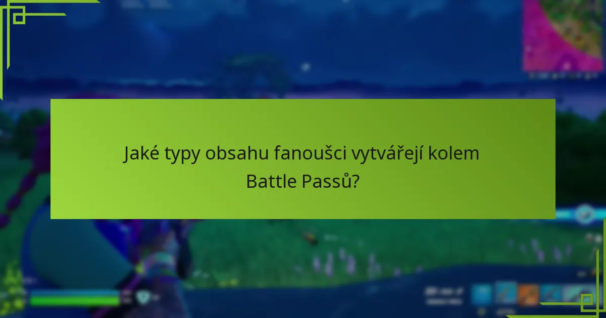 Jaké typy obsahu fanoušci vytvářejí kolem Battle Passů?